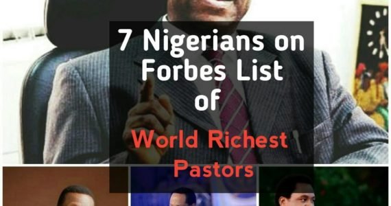 7 Nigerians Make Forbes List Of World Richest Pastors – See List 7 Nigerians Make Forbes List Of World Richest Pastors – See List