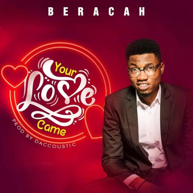 Beracah YOUR LOVE CAME