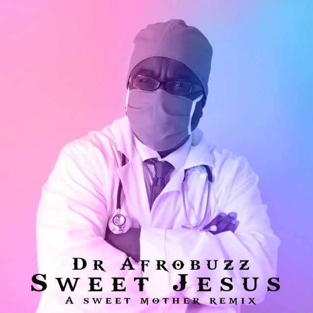 New Music By Dr Afrobuzz SWEET JESUS