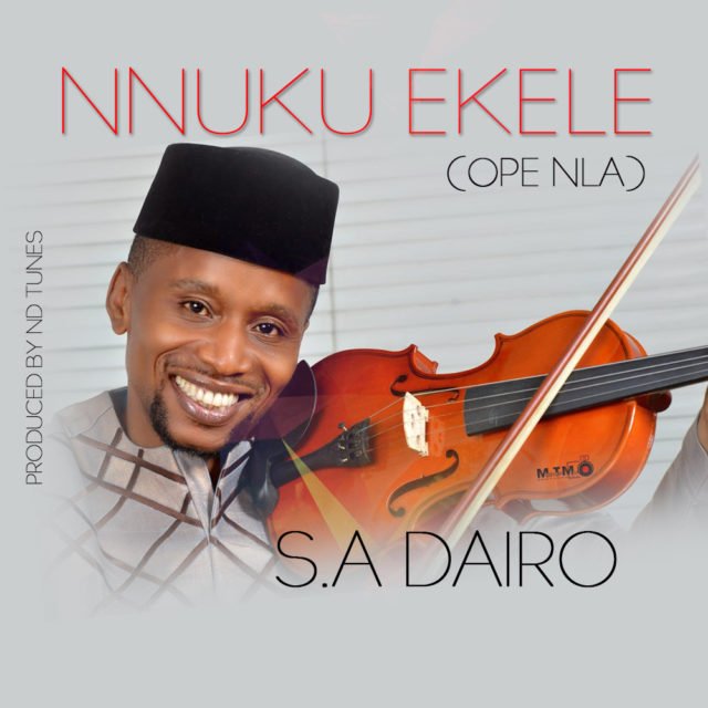 Gospel Artist S.A. Dairo Releases NNUKU EKELE