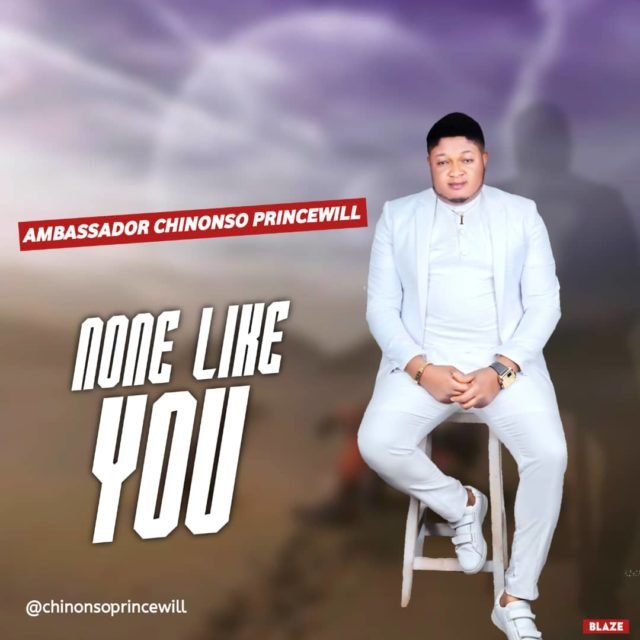 Gospel Artist Ambassador Chinonso Princewill NONE LIKE YOU