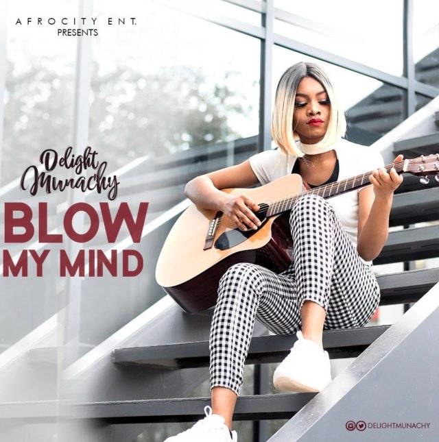 New Music By Delight Munachy BLOW MY MIND