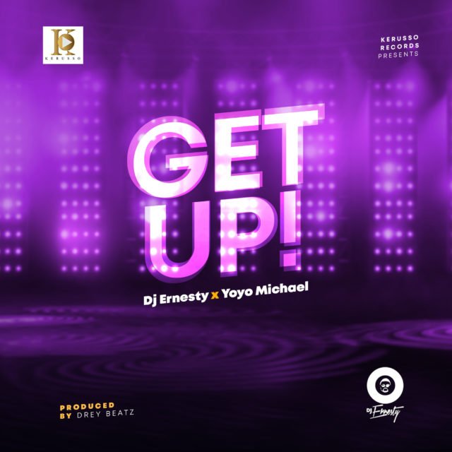 Gospel Disc Jockey DJ Ernesty & Yoyo Micheal Releases GET UP