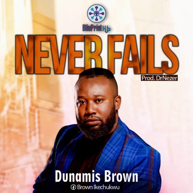 New Music By Dunamis Brown NEVER FAILS |