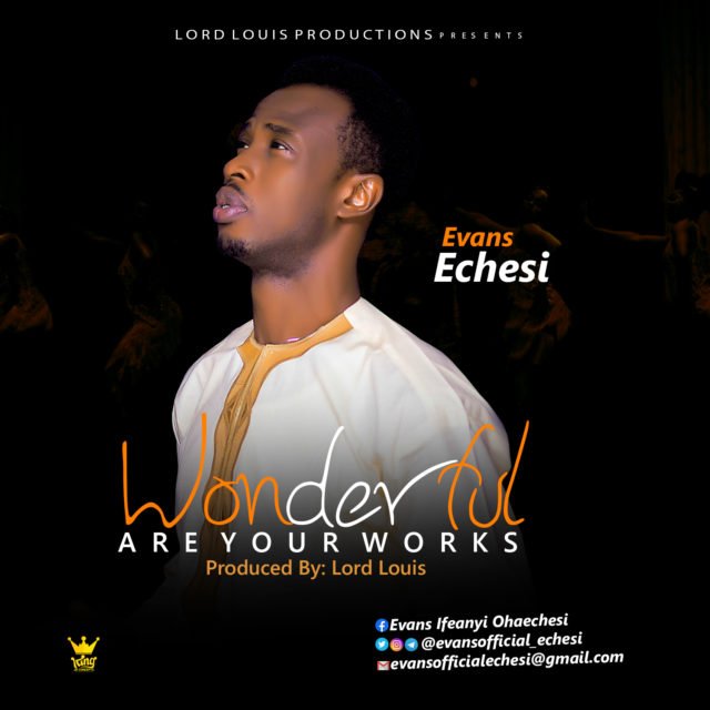 New Music By Evans Echesi WONDERFUL ARE YOUR WORKS