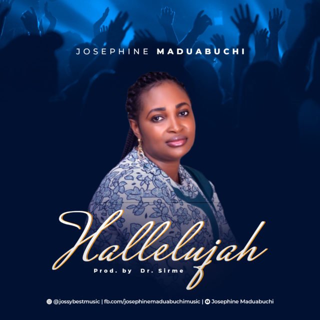 New Music By Josephine Maduabuchi HALLELUYAH