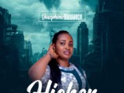 #SelahMusic: Josephine Maduabuchi | Higher New Music By Josephine Maduabuchi HIGHER | Mp3 Free Download