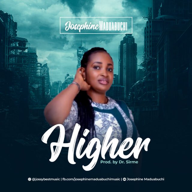 New Music By Josephine Maduabuchi HIGHER | Mp3 Free Download