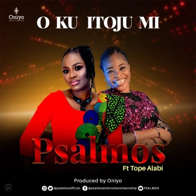 Gospel Artist Psalmos Releases O KU ITOJU MI Featuring Tope Alabi