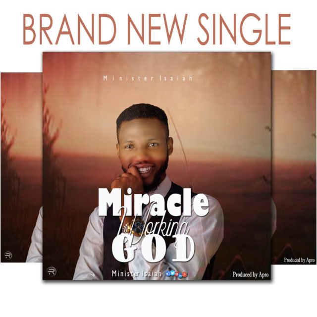 New Music By Minister Isaiah MIRACLE WORKING GOD | Mp3 Free