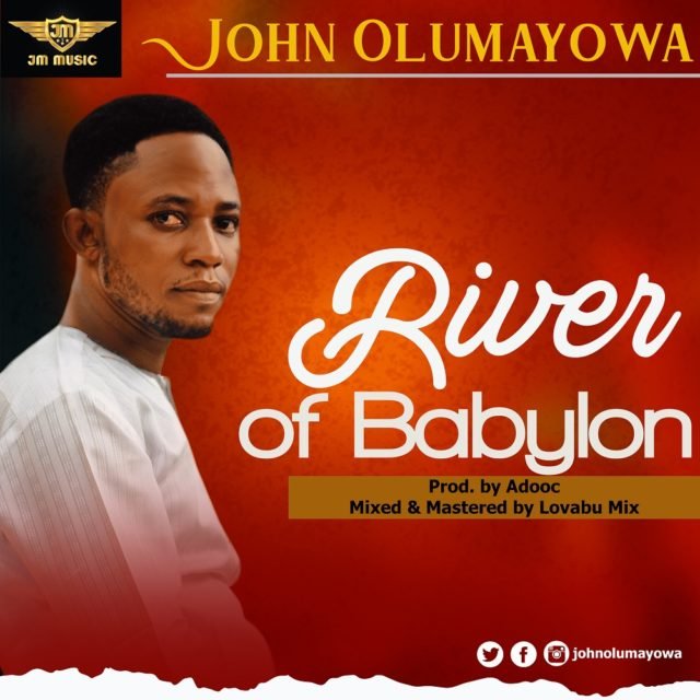 New Music By John Olumayowa RIVER OF BABYLON