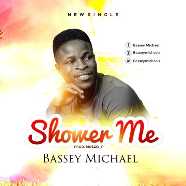 New Music By Bassey Michael SHOWER ME