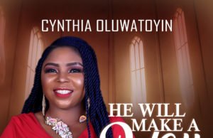 #SelahMusic: Cynthia Oluwatoyin | He Will Make A Way New Music By Cynthia Oluwatoyin HE WILL MAKE A WAY