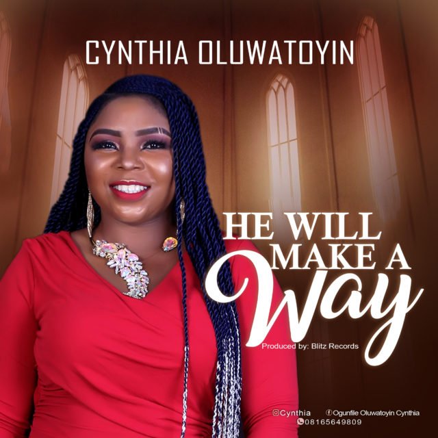 New Music By Cynthia Oluwatoyin HE WILL MAKE A WAY