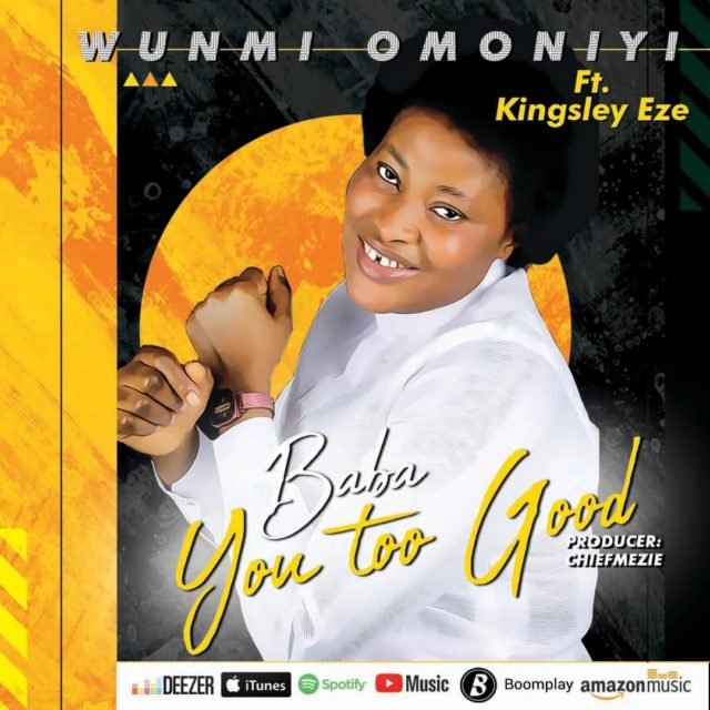 New Music By Wunmi Omoniyi BABA YOU TOO GOOD