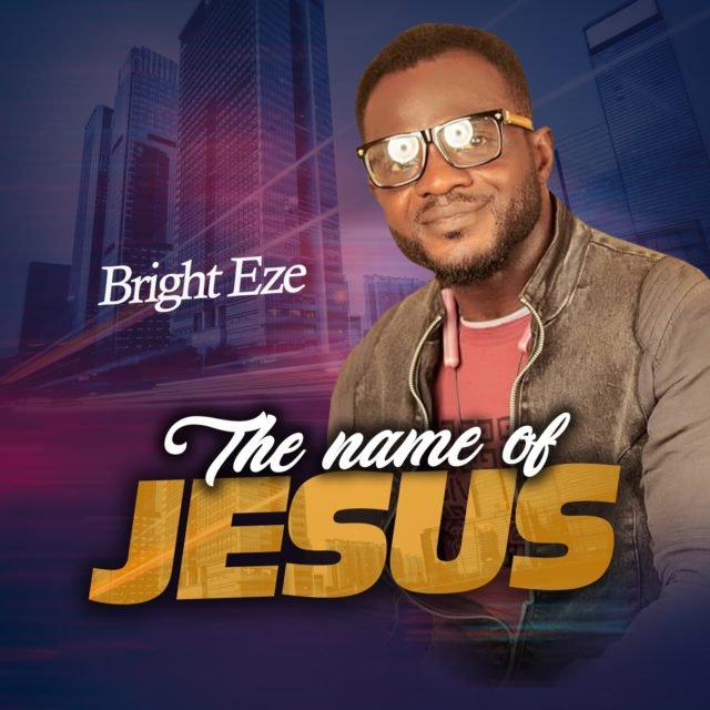 Bright Eze | The Name Of Jesus