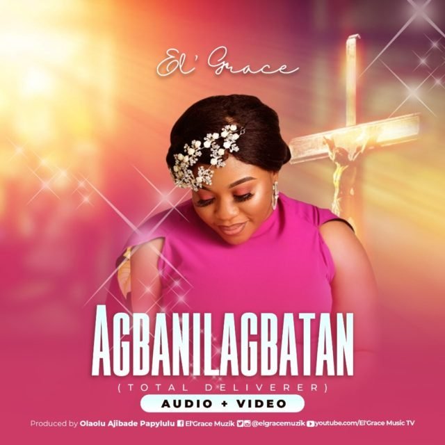 El’ Grace | Agbanilagbatan (Total Deliverer