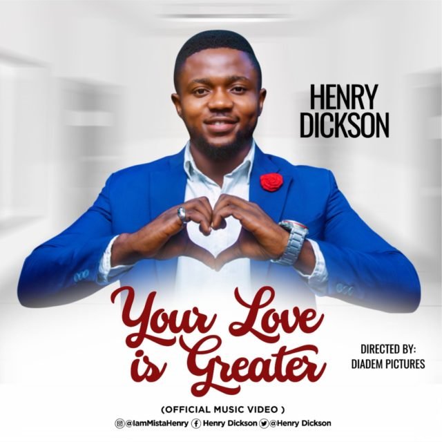 New Music Video By Henry Dickson YOUR LOVE IS GREATER