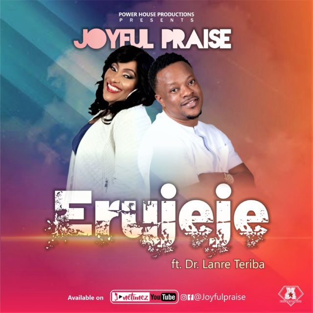 New Music By Joyful Praise ERUJEJE