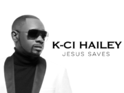K-Ci Hailey Of “K-Ci & JoJo” Returns To Gospel Roots With Powerful Testimony In “Jesus Saves” JESUS SAVES by K-Ci Hailey