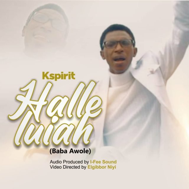 New Music By K Spirit HALLELULIAH BABA AWOLE | Mp3 Free