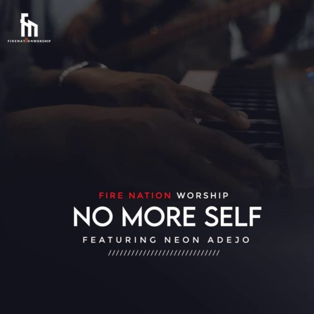 No More Self - Fire Nation Worship - Feat. Neon Adejo