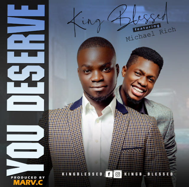 King Blessed | You Deserve | Feat. Michael Rich