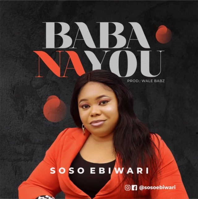 New Music By Soso Ebiwari BABA NA YOU