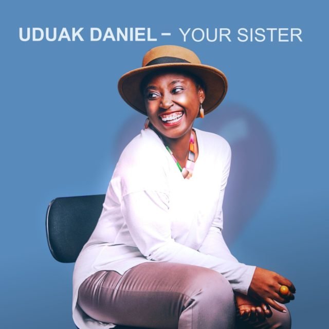 New Music By Uduak Daniel YOUR SISTER | Mp3 Free Download
