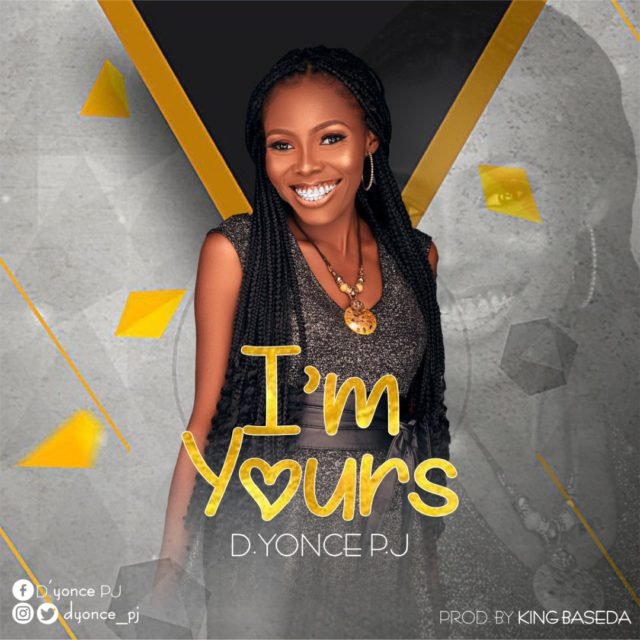 New Music By D’yonce P.J I’M YOURS | Mp3 Free Download