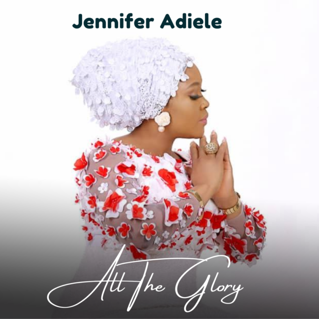 New Music By Jennifer Adiele ALL THE GLORY | Mp3