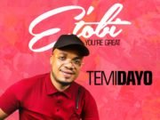 #SelahFresh: Temidayo | E’ Tobi (You’re Great) | @justtemi_ New Music By Temidayo E' TOBI | Mp3 Free Download