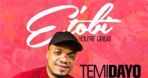 #SelahFresh: Temidayo | E’ Tobi (You’re Great) | @justtemi_ New Music By Temidayo E' TOBI | Mp3 Free Download