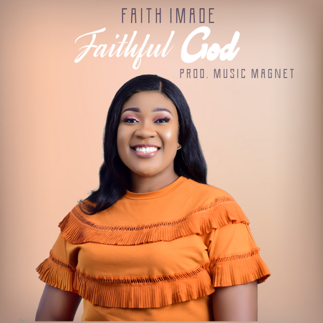 New Music By Faith Imade FAITHFUL GOD | Mp3 Free