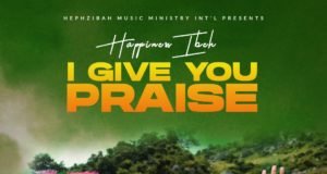 #SelahMusic: Happiness Ibeh | I Give You Praise New Music By Happiness Ibeh I GIVE YOU PRAISE | Mp3