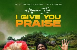 #SelahMusic: Happiness Ibeh | I Give You Praise New Music By Happiness Ibeh I GIVE YOU PRAISE | Mp3