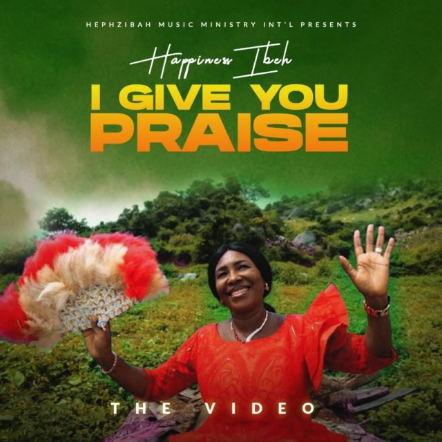New Music By Happiness Ibeh I GIVE YOU PRAISE | Mp3