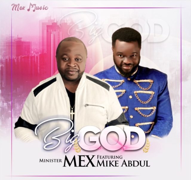 New Music By Minister Mex BIG GOD | Mp4 Video