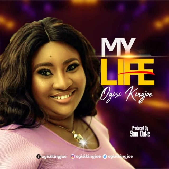 Fresh New Music By Ogisi Kingjoe MY LIFE | Mp3 Free