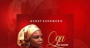 Gospel Artiste Uchey Ezeomedo Releases “Oga Na Master” Album Gospel Artiste Uchey Ezeomedo Releases “Oga Na Master” Album