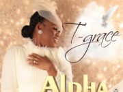#SelahMusic: T-Grace | Alpha and Omega Fresh New Music By T-Grace ALPHA & OMEGA | Mp3
