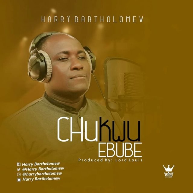 Fresh New Music By Harry Bartholomew CHUKWU EBUBE