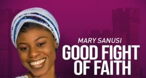 #SelahFresh: Mary Sanusi | Good Fight Of Faith Fresh New Music By Mary Sanusi GOOD FIGHT OF FAITH