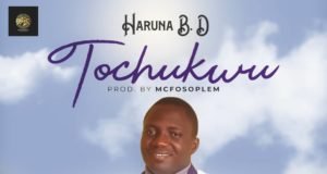 #SelahFresh: Haruna B.D | Tochukwu New Music By Haruna B.D TOCHUKWU | Mp3 Free Download