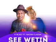 #SelahMusic: K-Blast | See Wetin You Do | Feat. Naomi Classik Fresh New Music By K-Blast SEE WETIN YOU DO | Mp3