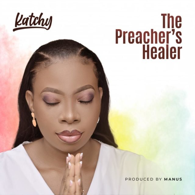 Fresh New Music By Katchy THE PREACHER'S HEALER