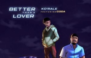 #SelahMusic: Ko’Rale | Better Than A Lover | Feat. Coda Ko'Rale Shares New Single BETTER THAN A LOVER