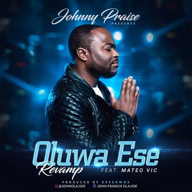 Johnny Praise | Oluwa Ese Revamp | Feat. Mateo Vic