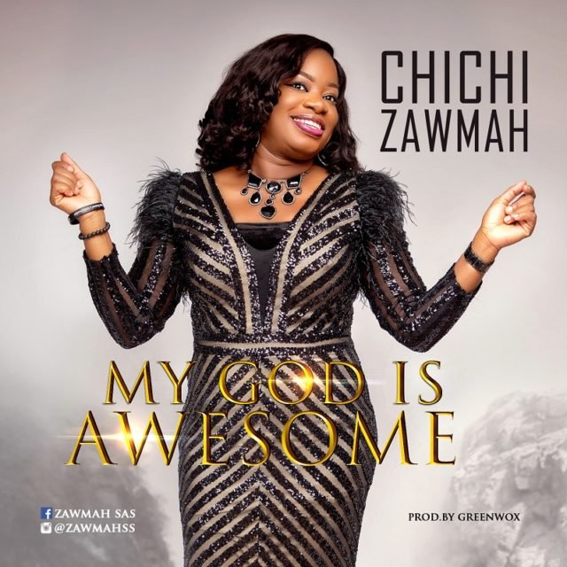 Chichi Zawmah | My God Is Awesome