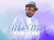 #SelahMusicVid: Mich-Mos | Your Word New Music By Gospel Artiste Mich-Mos YOUR WORD